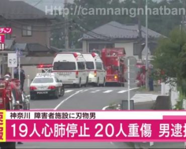Thảm sát ở Nhật Bản: 1 người cầm dao chém 19 người chết 20 người thương nặng trong khu phúc lợi