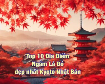 Địa chỉ 10 Điểm ngắm Lá Đỏ đẹp nhất Kyoto Nhật Bản