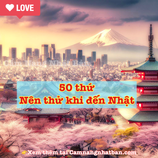 50 điều phải thử khi đến Nhật Bản