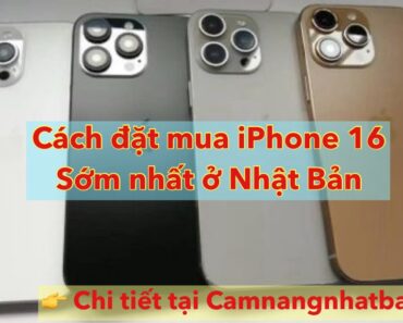 Cách Đặt mua iPhone 16 Sớm Nhất tại Nhật Bản: Hướng Dẫn Chi Tiết và Mẹo Hay