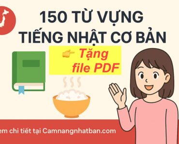 150 Từ Vựng Tiếng Nhật Thông Dụng Nhất Cho Người Mới Tặng file PDF Free 150 Từ Vựng Tiếng Nhật Thông Dụng Nhất Cho Người Mới Tặng file PDF Free