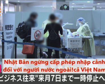 Nhật Bản tạm dừng cấp phép nhập cảnh đối với người nước ngoài, cả Việt Nam