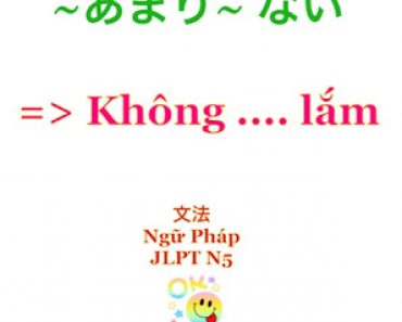 Ngữ pháp tiếng Nhật JLPT N5　～ あまり～ない: Không…lắm